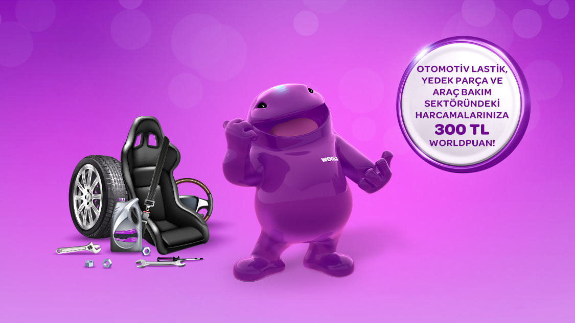 Otomotiv lastik, yedek parça ve araç bakım sektöründeki harcamalarınıza 300 TL Worldpuan!