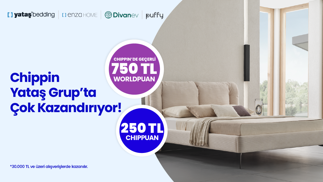 World Mobil’e özel Chippin Yataş Grup işlemlerinde 750 TL 'ye varan Worldpuan fırsatı!