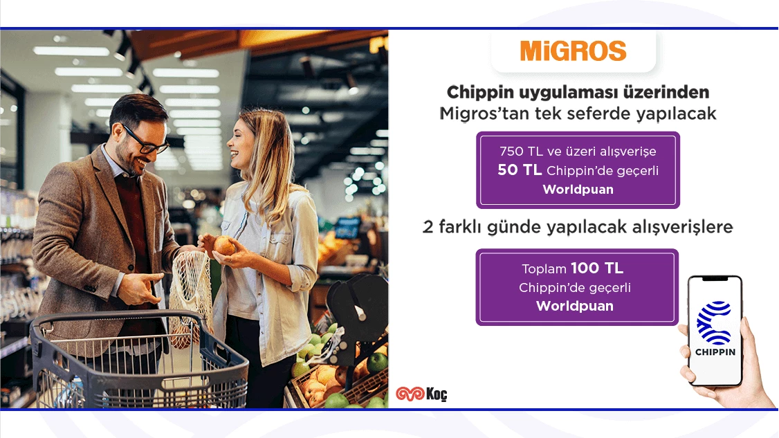 Chippin uygulaması üzerinden Migros’tan tek seferde yapılacak 750 TL ve üzeri alışverişe Chippin’de geçerli 50 TL Worldpuan, 2 farklı günde yapılacak alışverişlere toplam Chippin’de geçerli 100 TL Worldpuan!