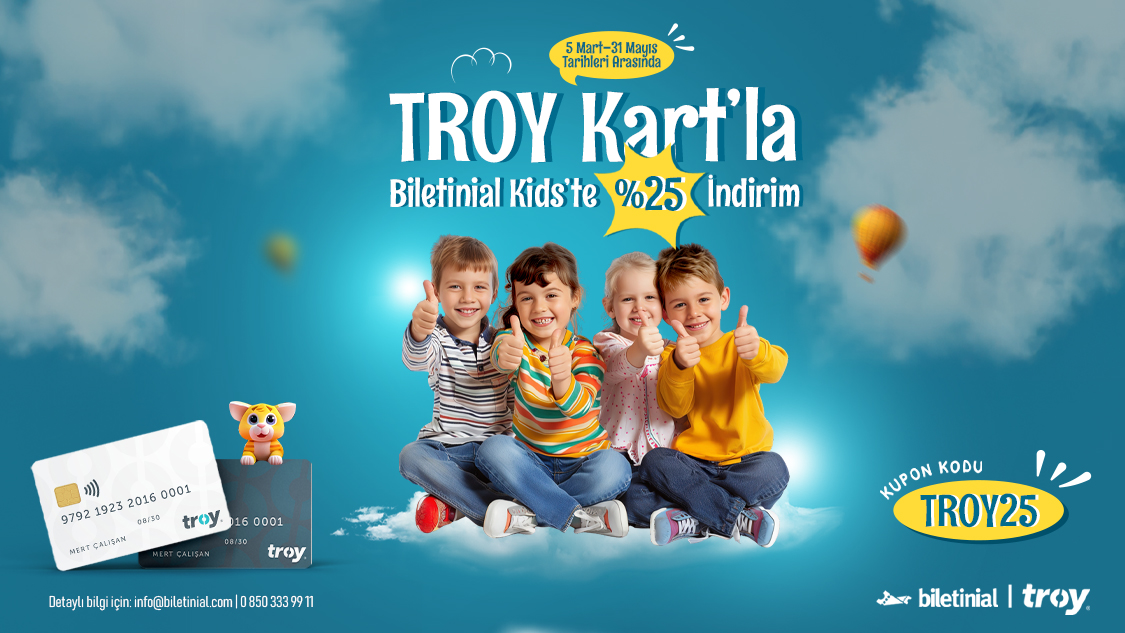TROY’dan tüm çocuklara ve ailelerine Biletinial Kids kategorisinden alınacak etkinlik biletlerinde %25 indirim!