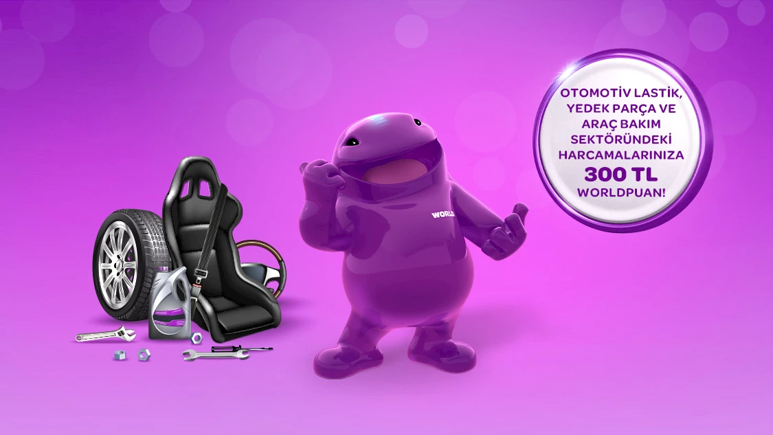 Otomotiv lastik, yedek parça ve araç bakım sektöründe tek seferde yapacağınız her 3.000 TL ve üzeri harcamanıza 300 TL Worldpuan hediye!