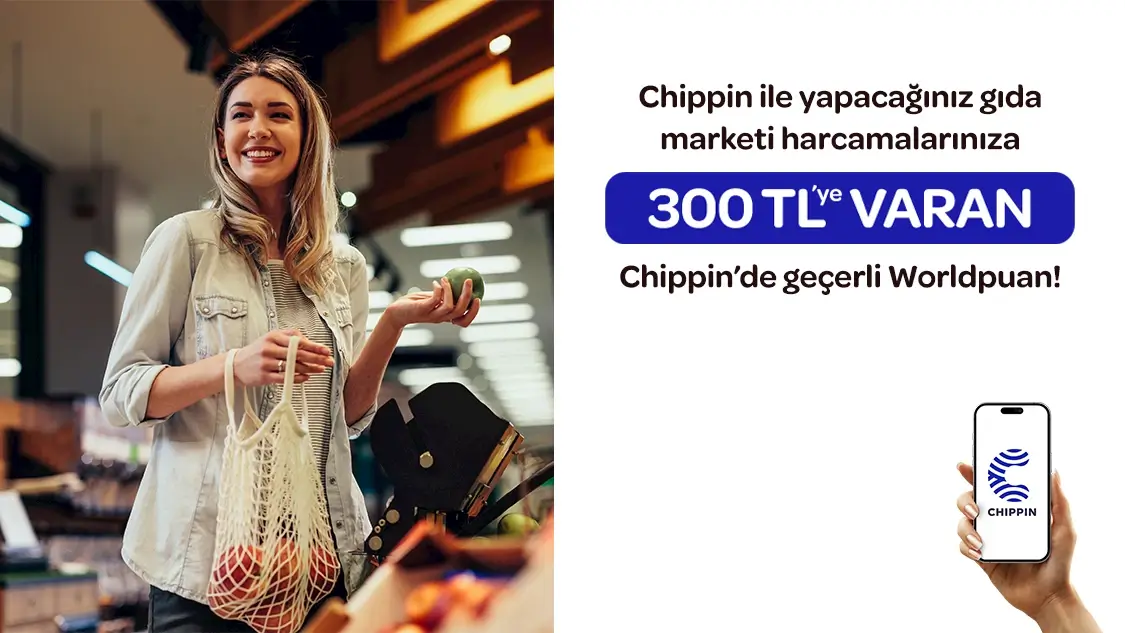 Chippin ile yapacağınız 300 TL ve üzeri gıda marketi harcamalarınıza 30 TL, toplamda 300 TL’ye varan Chippin’de geçerli Worldpuan!