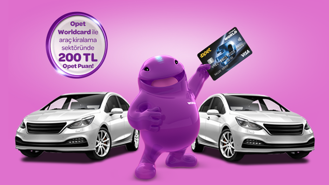 Opet Worldcard ile Araç Kiralama Sektöründeki 3000 TL ve üzeri harcamanıza 200 TL Opet Puan!