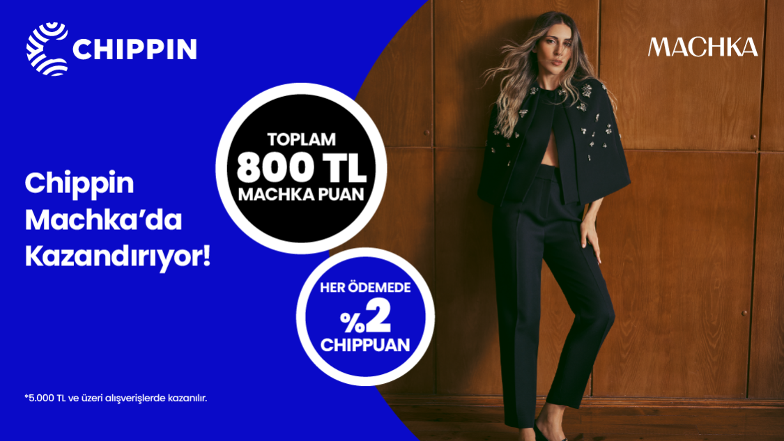 1-31 Ağustos 2025 tarihleri arasında Machka’dan yapacağınız 5.000 TL ve üzeri alışverişinize 750 TL Machka Puan! Chippin uygulaması üzerinden Machka fiziki mağazalarından yapacağınız alışverişinize ek 50 TL Machka Puan! 
